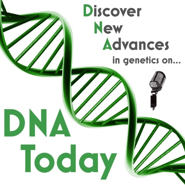 DNA Today: A Genetics Podcast Artwork