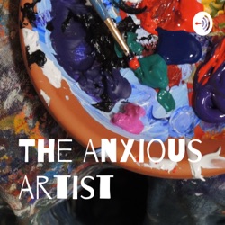 Ep.1: What does it mean to be an Anxious Artist?