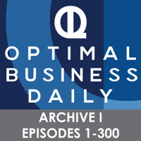 Optimal Business Daily - ARCHIVE 1 - Episodes 1-300 ONLY podcast
