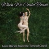 When We Could Touch: Love Stories from the Time of Covid artwork