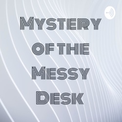 Mystery of the Messy Desk 