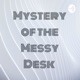 Mystery of the Messy Desk 