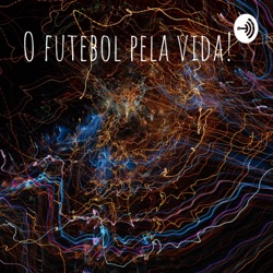 O FUTEBOL PELA VIDA!