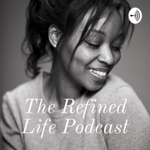 The Refined Life Podcast