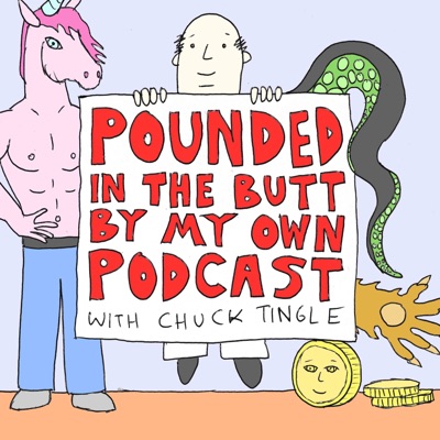 Pounded In The Butt By My Own Podcast Pounded In The Butt By My Own Podcast