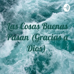 Las Cosas Buenas Pasan (Gracias a Dios) 