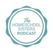 The Homeschool Sisters Podcast - The Homeschool Sisters