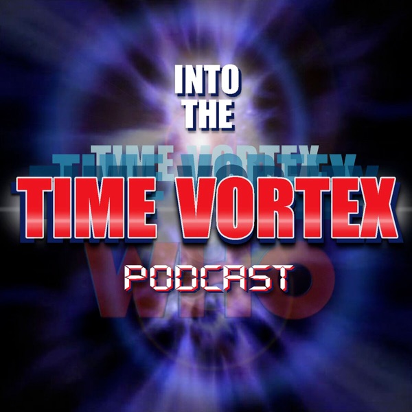 Into The Time Vortex - A Doctor Who Fan Podcast