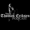 The Thomas Eriksen Podcast - The Thomas Eriksen Podcast