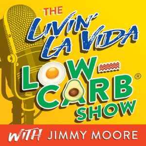 The Livin' La Vida Low-Carb Show With Jimmy Moore