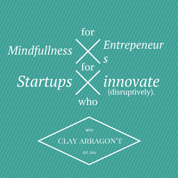 Mindfullness for Entrepreneurs in Startups who Innovate Disruptively