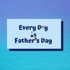 Every Day Is Father's Day artwork