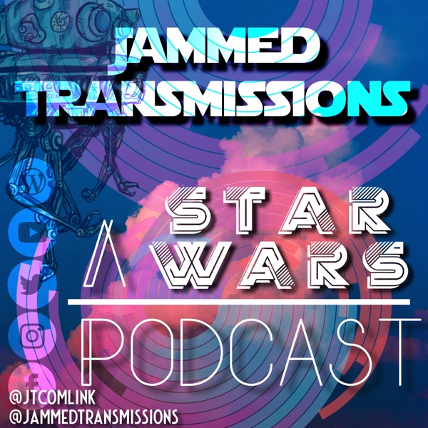 Jammed Transmissions: A Star Wars Podcast