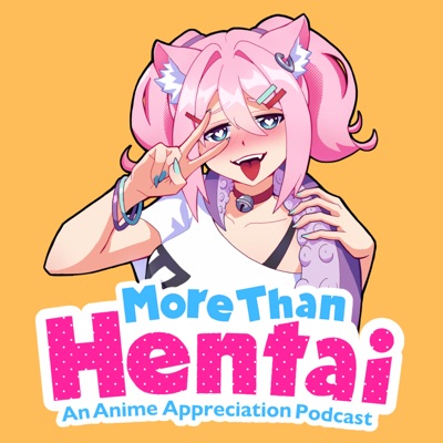 More Than Hentai | An Anime Appreciation Podcast:More Than Hentai