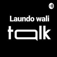 Laundo Wali Talk podcast