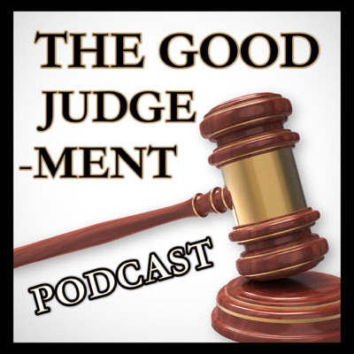 The Good Judge-ment Podcast The Good Judge-ment Podcast