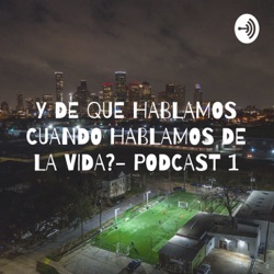 PODCAST // ¿Y DE QUE HABLAMOS?