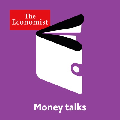 Money Talks from Economist Radio Money Talks from Economist Radio