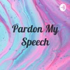 Pardon My Speech artwork