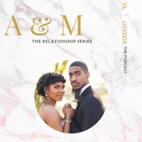 A&M: The Relationship Series podcast