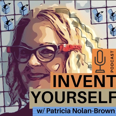 INVENT YOURSELF with Patricia Nolan-Brown