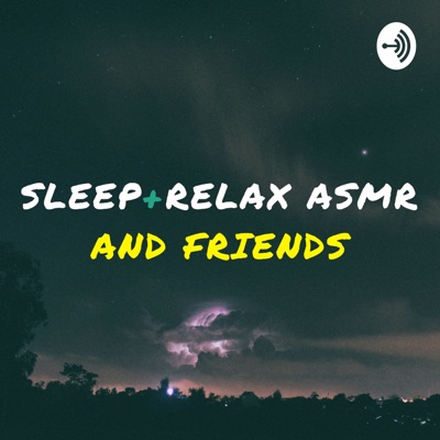 Sleep and Relax ASMR and Friends Sleep and Relax ASMR and Friends