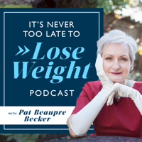 It’s Never Too Late to Lose Weight podcast