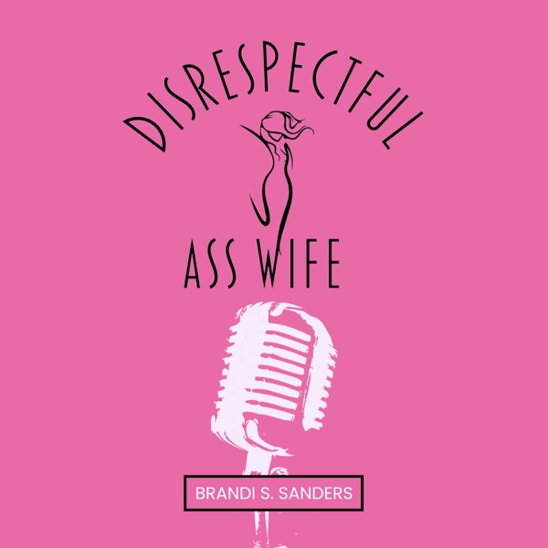 Disrespectful Ass Wife