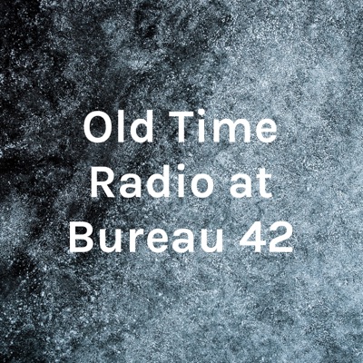 Old Time Radio at Bureau 42 Old Time Radio at Bureau 42