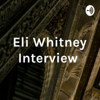 Eli Whitney Interview podcast