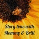 Story time with Mommy & Briii