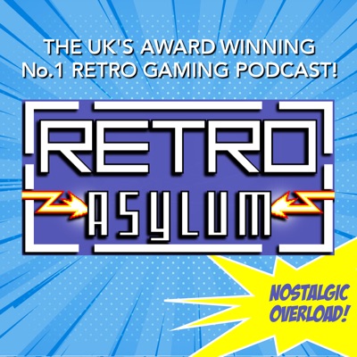 Retro Asylum -  The UK’s No.1 Retro Gaming Podcast:Retro Asylum