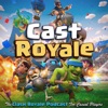 Cast Royale - The Clash Royale Podcast For Casual Players | A Bi-Weekly Radio Show on the Supercell Mobile Video Game artwork