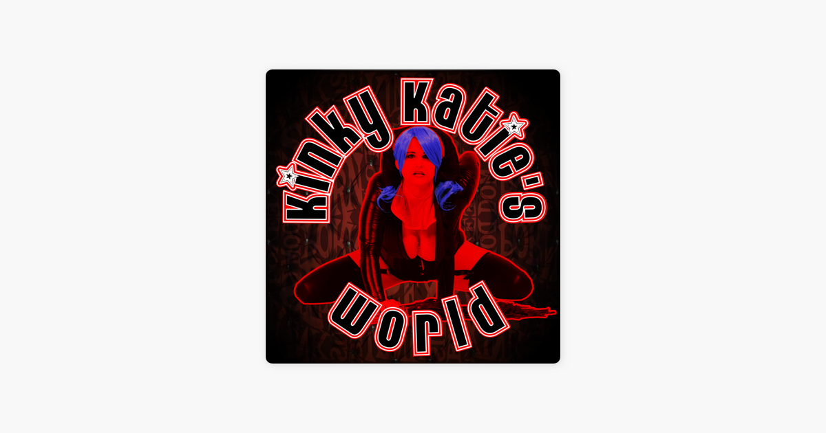 Kinky Katie's World on Apple Podcasts