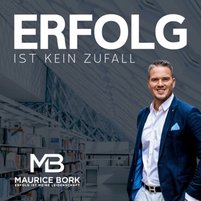 Erfolg ist kein Zufall – Der Nummer 1 Podcast in Deutschland zum Thema Erfolg:Maurice Bork
