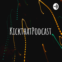 KickthatPodcast podcast