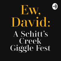 Ew, David: A Schitt’s Creek Giggle Fest podcast
