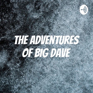 THE ADVENTURES OF BIG DAVE