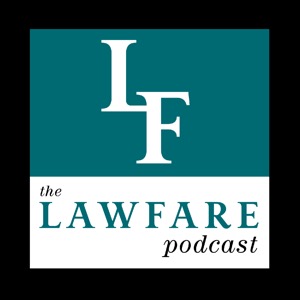 The Lawfare Podcast