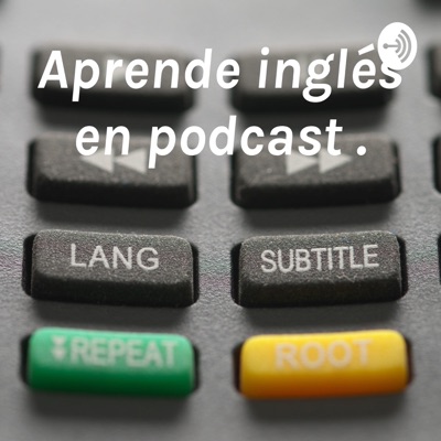 Aprende inglés en podcast .