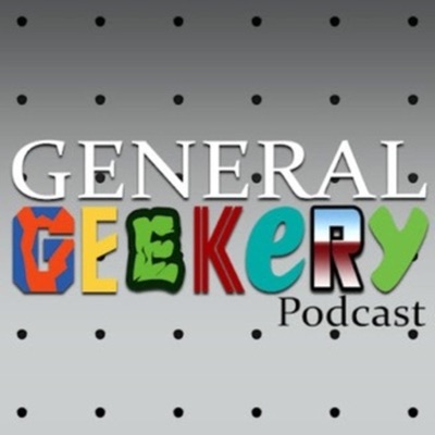 GENERAL GEEKERY Podcast GENERAL GEEKERY Podcast