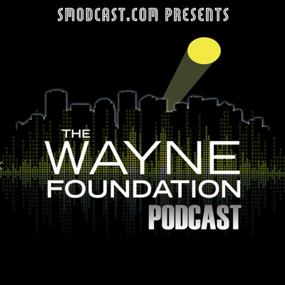 The Wayne Foundation Podcast:SModcast Network