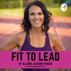 Fit to Lead by Allison Jackson Fitness