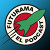 Futurama El Podcast - Futurama Elpodcast