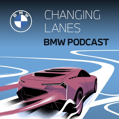The BMW Podcast | Changing Lanes The BMW Podcast | Changing Lanes
