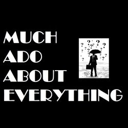 Much Ado About Everything