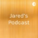 Jared’s Podcast