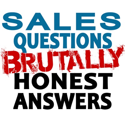 Sales Questions Show - Brutally Honest Answers - B2B Sales answers regardless of what you sell from saas to private jets:Sales