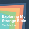 Exploring My Strange Bible - Tim Mackie