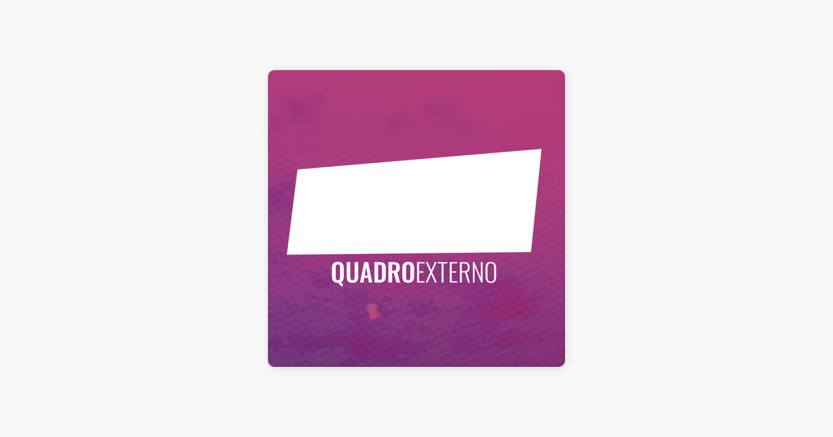 Quadro Externo on Apple Podcasts